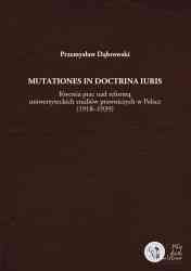 Mutationes in doctrina iuris. Kwestia prac nad reformą uniwersyteckich studiów prawniczych w Polsce (1918–1939) - pierwsza strona okładki
